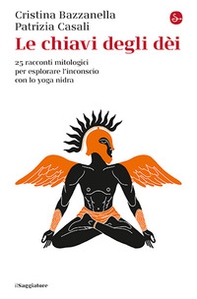 Le chiavi degli dei. 25 racconti mitologici per esplorare l'inconscio con lo yoga nidra - Librerie.coop Le chiavi degli dei. 25 racconti mitologici per esplorare l'inconscio con lo yoga nidra - Librerie.coop