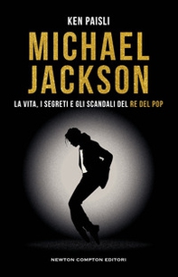 Michael Jackson. La vita, i segreti e gli scandali del re del pop - Librerie.coop