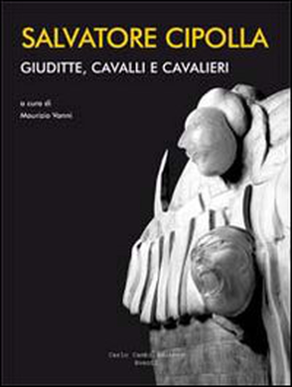 Salvatore Cipolla. Giuditte, cavalli e cavalieri. Ediz. italiana e inglese - Librerie.coop Salvatore Cipolla. Giuditte, cavalli e cavalieri. Ediz. italiana e inglese - Librerie.coop