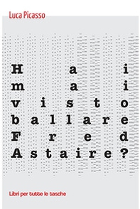 Hai mai visto ballare Fred Astaire? - Librerie.coop Hai mai visto ballare Fred Astaire? - Librerie.coop