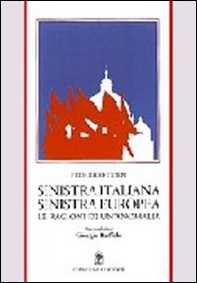 Sinistra italiana, Sinistra europea. Le ragioni di un'anomalia - Librerie.coop