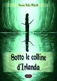 Sotto le colline d'Irlanda - Librerie.coop