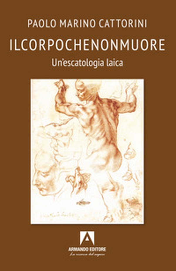 Ilcorpochenonmuore. Un'escatologia laica - Librerie.coop