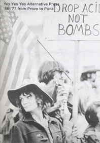 Yes yes yes. Alternative Press. '66-'77 from provo to punk. Ediz. inglese e italiana - Librerie.coop