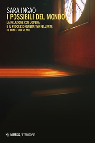 I possibili del mondo. La relazione con l'opera e il processo generativo dell'arte in Mikel Dufrenne - Librerie.coop