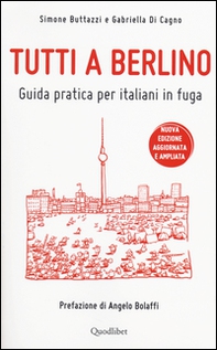 Tutti a Berlino. Guida pratica per italiani in fuga - Librerie.coop