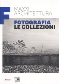 MAXXI architettura. Fotografia. Le collezioni - Librerie.coop