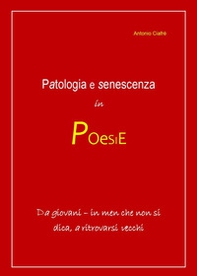 Patologia e senescenza in poesie. Da giovani, in men che non si dica a ritrovarsi vecchi - Librerie.coop