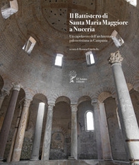 Il battistero di Santa Maria Maggiore a Nuceria. Un capolavoro dell'architettura paleocristiana in Campania - Librerie.coop