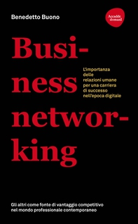 Business networking. L'importanza delle relazioni umane per una carriera di successo nell'epoca digitale - Librerie.coop Business networking. L'importanza delle relazioni umane per una carriera di successo nell'epoca digitale - Librerie.coop