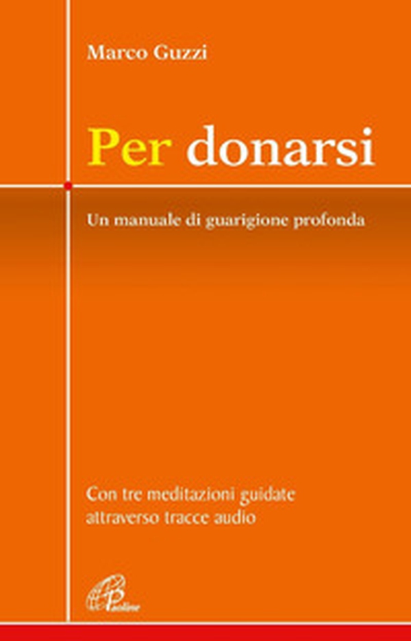 Per donarsi. Un manuale di guarigione profonda. Con tre meditazioni guidate attraverso tracce audio - Librerie.coop Per donarsi. Un manuale di guarigione profonda. Con tre meditazioni guidate attraverso tracce audio - Librerie.coop
