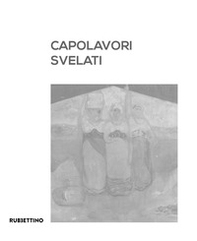 Capolavori svelati. Catanzaro tra patrimonio artistico pubblico e collezionismo privato. Catalogo della mostra (Catanzaro, 8 settembre-5 novembre 2023) - Librerie.coop