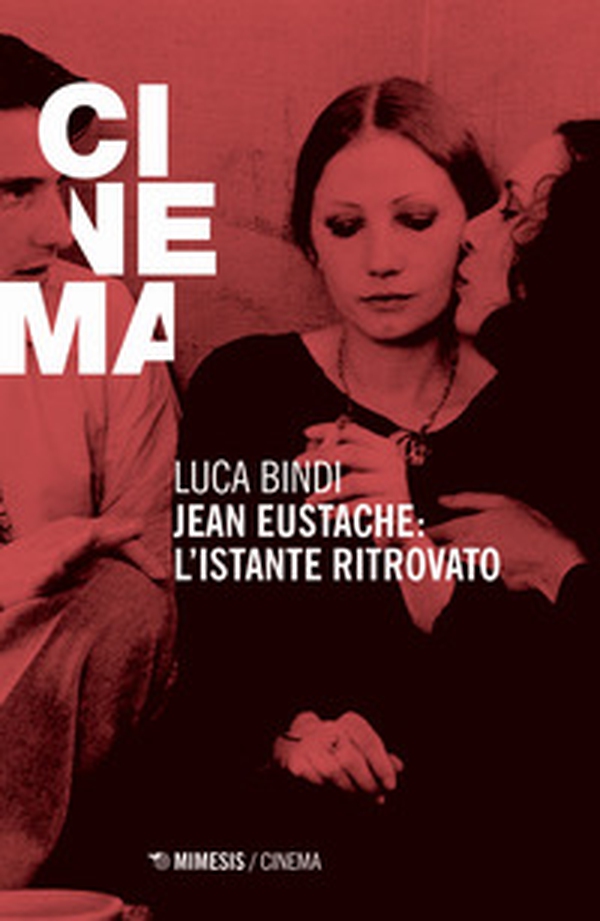 Jean Eustache. L'istante ritrovato - Librerie.coop Jean Eustache. L'istante ritrovato - Librerie.coop