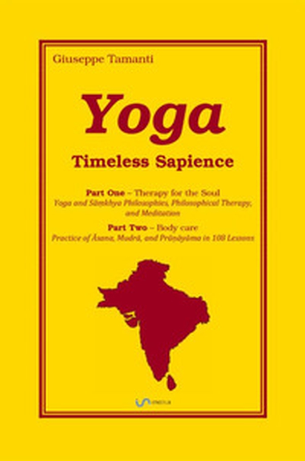 Yoga. Timeless Sapience. Parts One: Therapy for the Soul. Part Two: Body care - Librerie.coop Yoga. Timeless Sapience. Parts One: Therapy for the Soul. Part Two: Body care - Librerie.coop