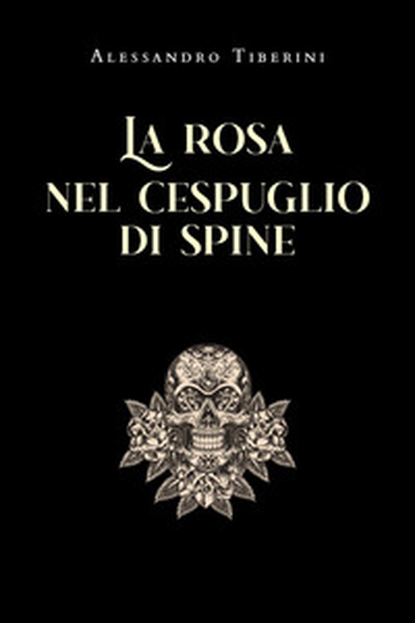 La rosa nel cespuglio di spine - Librerie.coop La rosa nel cespuglio di spine - Librerie.coop