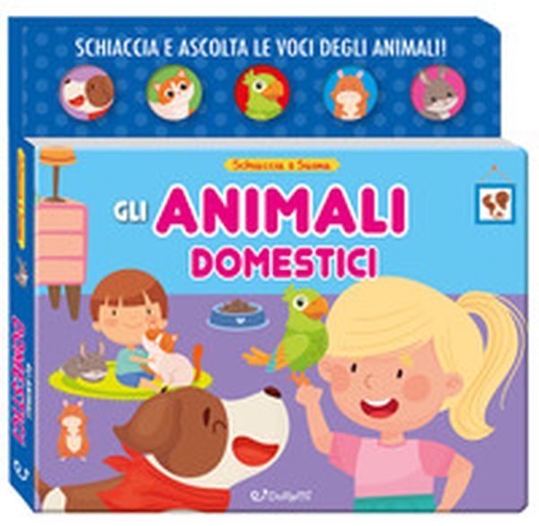 Gli animali domestici. Schiaccia&suona - Librerie.coop Gli animali domestici. Schiaccia&suona - Librerie.coop