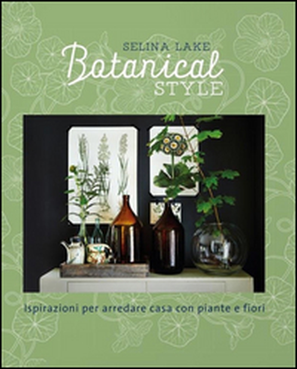 Botanical style. Ispirazioni per arredare casa con piante e fiori - Librerie.coop Botanical style. Ispirazioni per arredare casa con piante e fiori - Librerie.coop