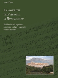 I manoscritti dell'abbazia di Montecassino. Musiche di scuola napoletana per organo, cembalo e pianoforte del Sette-Ottocento - Librerie.coop