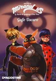 Gufo oscuro. Miraculous. Le storie di Ladybug e Chat Noir - Librerie.coop