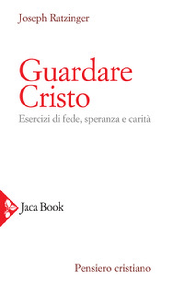 Guardare Cristo. Esercizi di fede, speranza e carità - Librerie.coop Guardare Cristo. Esercizi di fede, speranza e carità - Librerie.coop