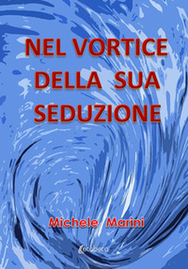 Nel vortice della sua seduzione - Librerie.coop Nel vortice della sua seduzione - Librerie.coop