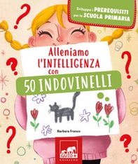 Alleniamo l'intelligenza con 50 indovinelli - Librerie.coop Alleniamo l'intelligenza con 50 indovinelli - Librerie.coop