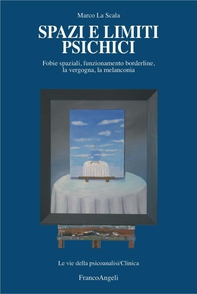 Spazi e limiti psichici. Fobie spaziali, funzionamento borderline, la vergogna, la melanconia - Librerie.coop Spazi e limiti psichici. Fobie spaziali, funzionamento borderline, la vergogna, la melanconia - Librerie.coop