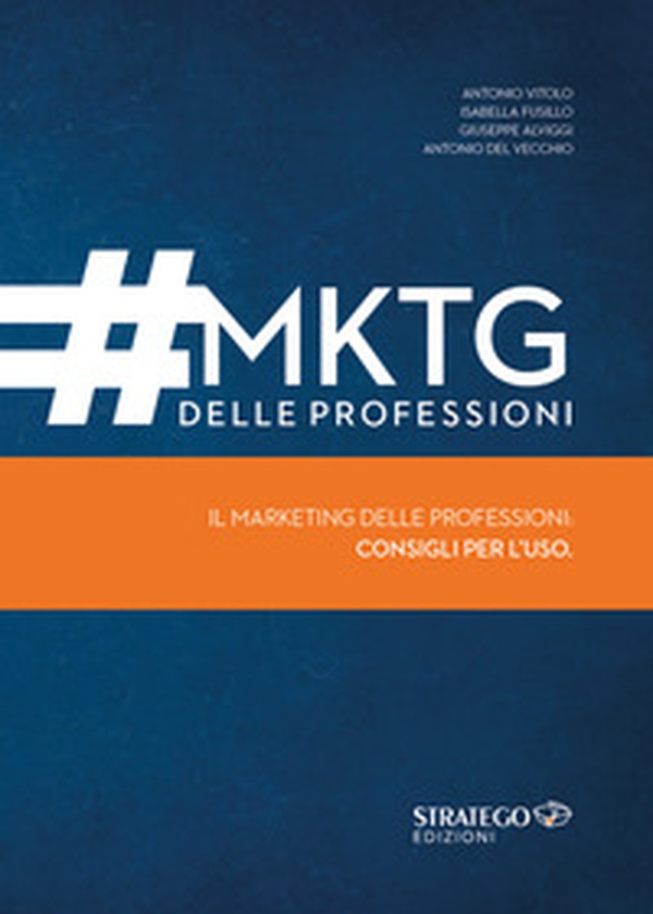 MKTG delle professioni. Il marketing delle professioni: consigli per l'uso - Librerie.coop MKTG delle professioni. Il marketing delle professioni: consigli per l'uso - Librerie.coop