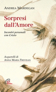 Sorpresi dall'amore. Incontri personali con Cristo - Librerie.coop Sorpresi dall'amore. Incontri personali con Cristo - Librerie.coop