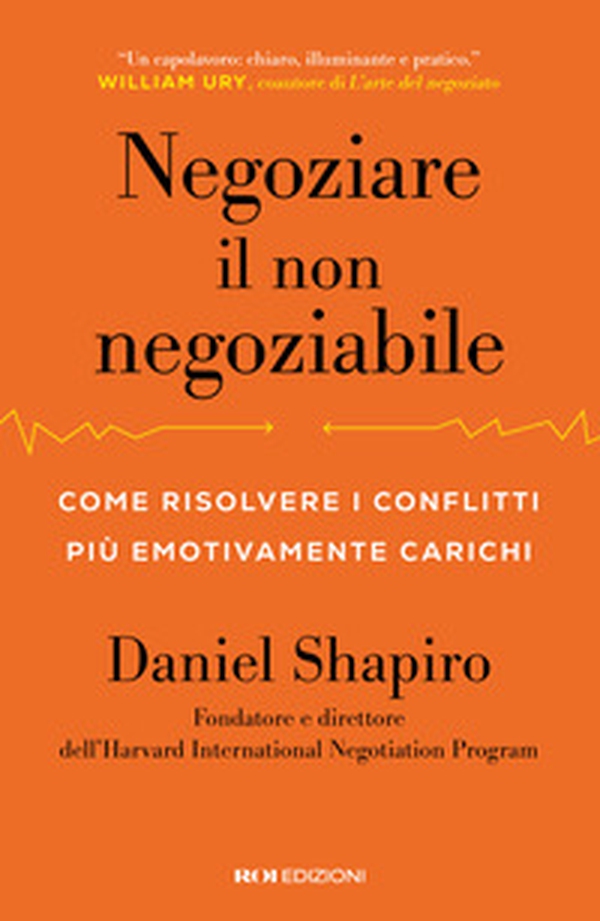 Negoziare il non negoziabile. Come risolvere i conflitti più emotivamente carichi - Librerie.coop