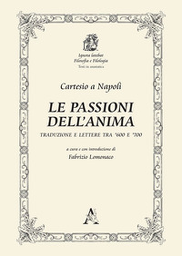 Le passioni dell'anima. Traduzione e lettere tra '600 e '700 - Librerie.coop Le passioni dell'anima. Traduzione e lettere tra '600 e '700 - Librerie.coop