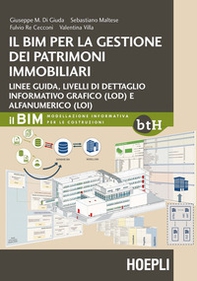 Il BIM per la gestione dei patrimoni immobiliari. Linee guida, livelli di dettaglio informativo grafico (LOD) e alfanumerico (LOI) - Librerie.coop Il BIM per la gestione dei patrimoni immobiliari. Linee guida, livelli di dettaglio informativo grafico (LOD) e alfanumerico (LOI) - Librerie.coop