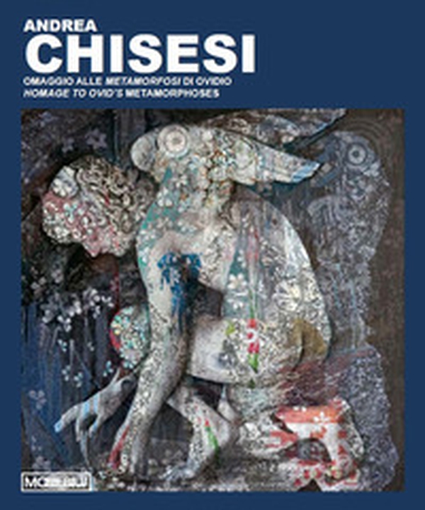 Andrea Chisesi. Omaggio alle Metamorfosi di Ovidio. Ediz. italiana e inglese - Librerie.coop Andrea Chisesi. Omaggio alle Metamorfosi di Ovidio. Ediz. italiana e inglese - Librerie.coop
