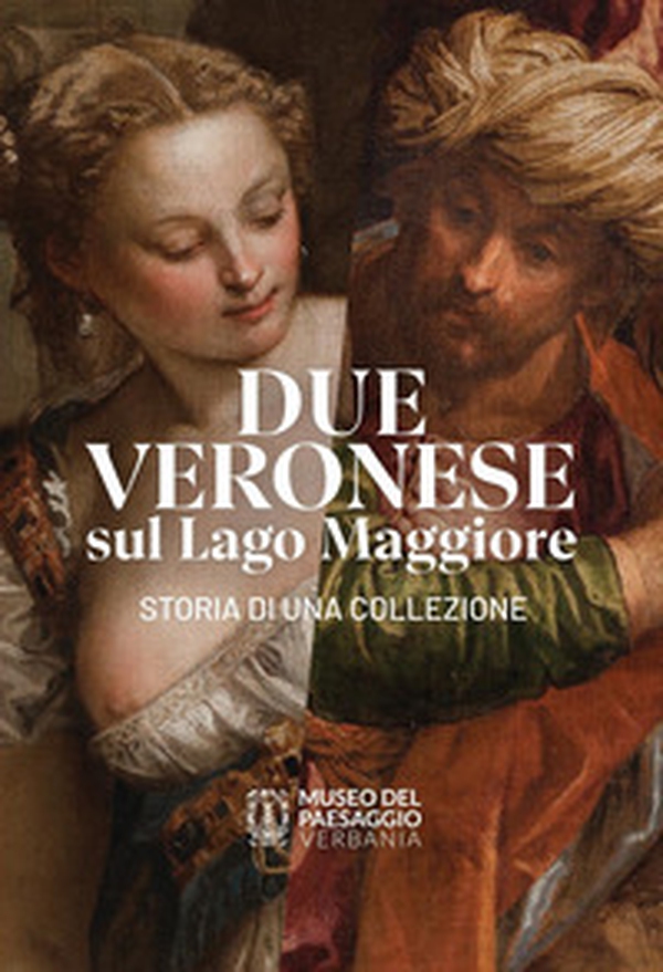 Due Veronese sul Lago Maggiore. Storia di una collezione - Librerie.coop Due Veronese sul Lago Maggiore. Storia di una collezione - Librerie.coop