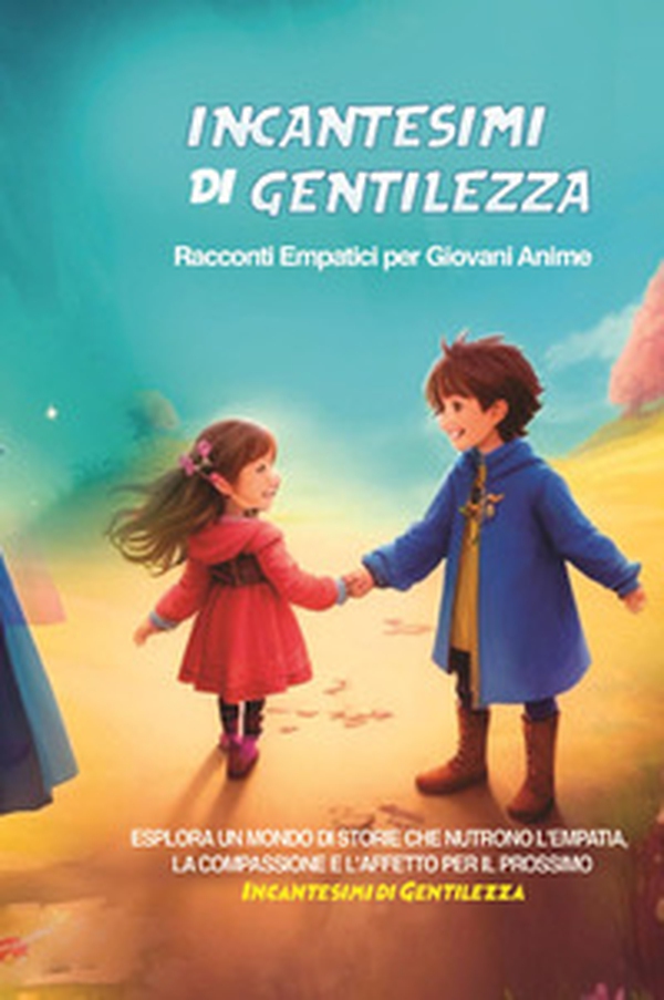 Incantesimi di gentilezza. Racconti empatici per giovani anime - Librerie.coop Incantesimi di gentilezza. Racconti empatici per giovani anime - Librerie.coop