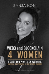 WEB3 and Blockchain 4 Women. A guide for women on working, investing and thriving in the bitcoin economy - Librerie.coop