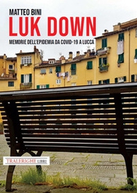 Luk down. Memorie dell'epidemia da Covid-19 a Lucca - Librerie.coop
