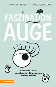 Faszination Auge. Alles über unser komplexestes Sinnesorgan einfach erklärt - Librerie.coop Faszination Auge. Alles über unser komplexestes Sinnesorgan einfach erklärt - Librerie.coop