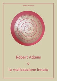Robert Adams o la realizzazione innata - Librerie.coop