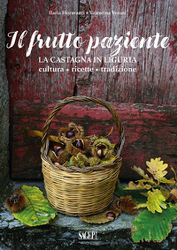 Il frutto paziente. La castagna in Liguria. Cultura, ricette, tradizione - Librerie.coop Il frutto paziente. La castagna in Liguria. Cultura, ricette, tradizione - Librerie.coop