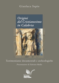 Origini del Cristianesimo in Calabria. Testimonianze documentali e archeologiche - Librerie.coop