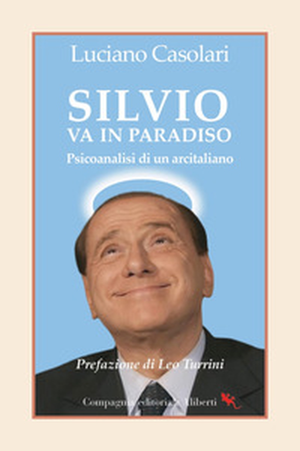 Silvio va in Paradiso. Psicoanalisi di un arcitaliano - Librerie.coop
