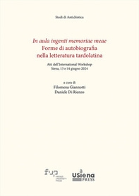 In aula ingenti memoriae meae. Forme di autobiografia nella letteratura tardolatina. Atti dell'International Workshop (Siena, 13-14 giugno 2024) - Librerie.coop