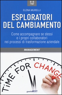 Esploratori del cambiamento. Come accompagnare se stessi e i propri collaboratori nei processi di trasformazione aziendale - Librerie.coop