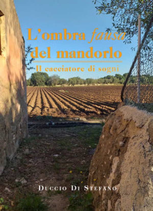 L'ombra fausa del mandorlo. Il cacciatore di sogni - Librerie.coop L'ombra fausa del mandorlo. Il cacciatore di sogni - Librerie.coop