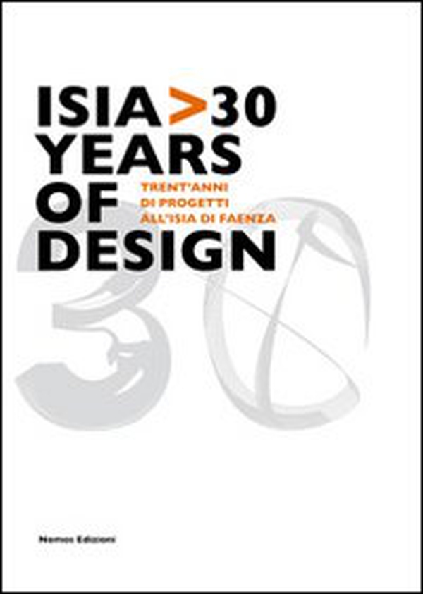Isia 30 years of design. Trent'anni di progetti all'Isia di Faenza - Librerie.coop Isia 30 years of design. Trent'anni di progetti all'Isia di Faenza - Librerie.coop