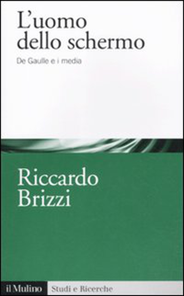 L'uomo dello schermo. De Gaulle e i media - Librerie.coop L'uomo dello schermo. De Gaulle e i media - Librerie.coop