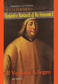 Amanti e bastardi di re Ferrante I. Il vedovo allegro - Librerie.coop