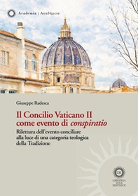 Il Concilio Vaticano II come evento di «conspiratio». Rilettura dell'evento conciliare alla luce di una categoria teologica della Tradizione - Librerie.coop