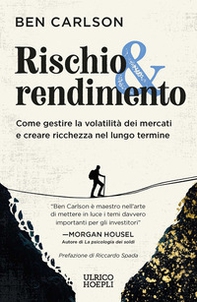 Rischio & rendimento. Come gestire la volatilità dei mercati e creare ricchezza nel lungo termine - Librerie.coop